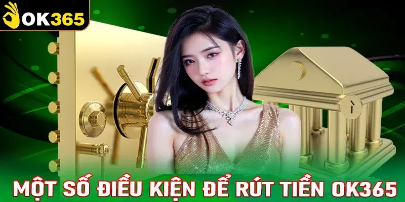 một số điều kiện để rút tiền ok365